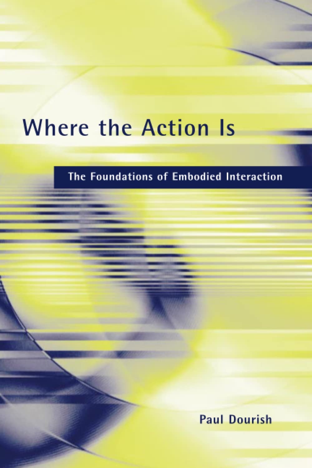 Cover of Paul Dourish's Where the Action Is